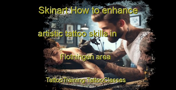 Skinart How to enhance artistic tattoo skills in Flotningen area | #TattooTraining #TattooClasses #SkinartTraining-Sweden