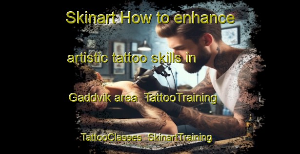 Skinart How to enhance artistic tattoo skills in Gaddvik area | TattooTraining | TattooClasses | SkinartTraining-Sweden