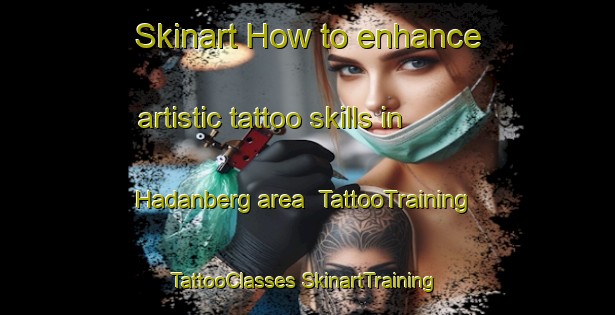 Skinart How to enhance artistic tattoo skills in Hadanberg area | #TattooTraining #TattooClasses #SkinartTraining-Sweden