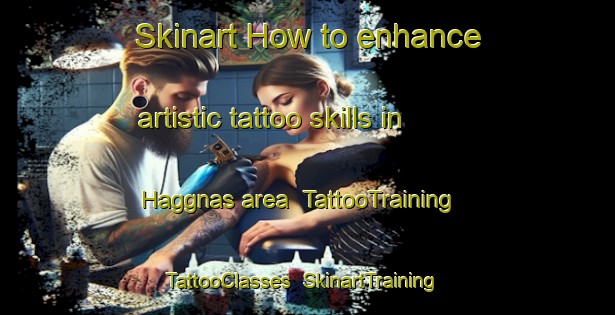 Skinart How to enhance artistic tattoo skills in Haggnas area | TattooTraining | TattooClasses | SkinartTraining-Sweden