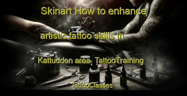 Skinart How to enhance artistic tattoo skills in Kattudden area | TattooTraining | TattooClasses | SkinartTraining-Sweden
