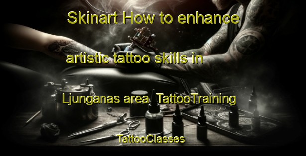 Skinart How to enhance artistic tattoo skills in Ljunganas area | TattooTraining | TattooClasses | SkinartTraining-Sweden