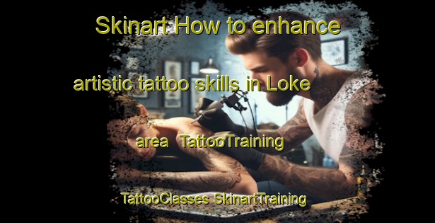 Skinart How to enhance artistic tattoo skills in Loke area | #TattooTraining #TattooClasses #SkinartTraining-Sweden