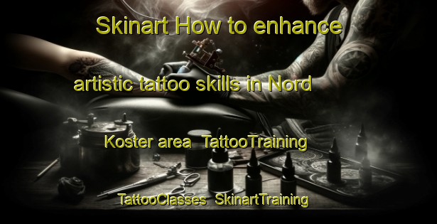 Skinart How to enhance artistic tattoo skills in Nord Koster area | TattooTraining | TattooClasses | SkinartTraining-Sweden