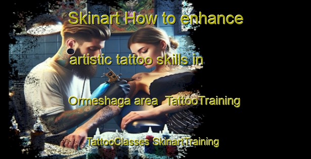 Skinart How to enhance artistic tattoo skills in Ormeshaga area | #TattooTraining #TattooClasses #SkinartTraining-Sweden