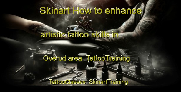 Skinart How to enhance artistic tattoo skills in Overud area | TattooTraining | TattooClasses | SkinartTraining-Sweden