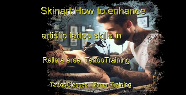 Skinart How to enhance artistic tattoo skills in Rallsta area | TattooTraining | TattooClasses | SkinartTraining-Sweden