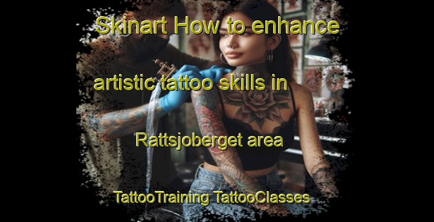 Skinart How to enhance artistic tattoo skills in Rattsjoberget area | #TattooTraining #TattooClasses #SkinartTraining-Sweden