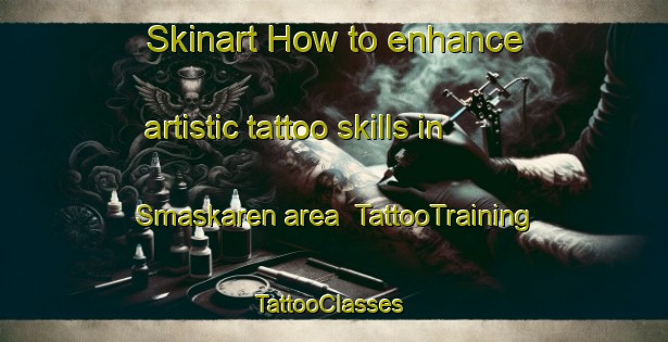 Skinart How to enhance artistic tattoo skills in Smaskaren area | TattooTraining | TattooClasses | SkinartTraining-Sweden