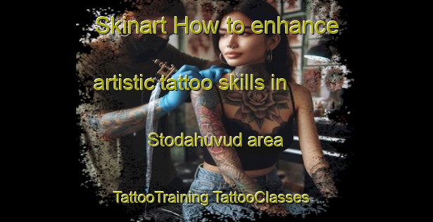 Skinart How to enhance artistic tattoo skills in Stodahuvud area | #TattooTraining #TattooClasses #SkinartTraining-Sweden