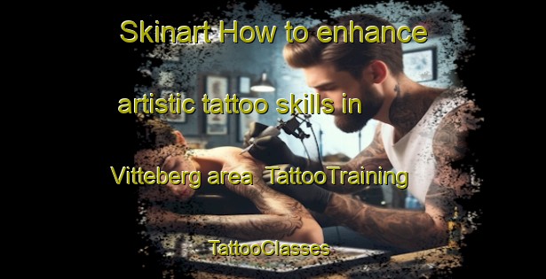 Skinart How to enhance artistic tattoo skills in Vitteberg area | TattooTraining | TattooClasses | SkinartTraining-Sweden