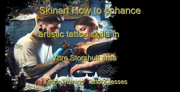 Skinart How to enhance artistic tattoo skills in Yttre Storshult area | TattooTraining | TattooClasses | SkinartTraining-Sweden