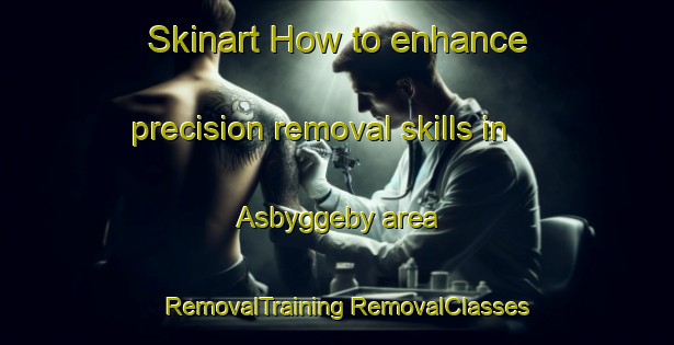 Skinart How to enhance precision removal skills in Asbyggeby area | #RemovalTraining #RemovalClasses #SkinartTraining-Sweden