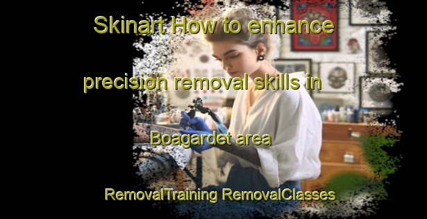 Skinart How to enhance precision removal skills in Boagardet area | #RemovalTraining #RemovalClasses #SkinartTraining-Sweden