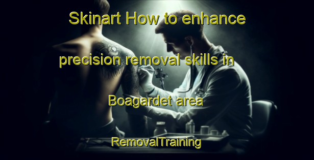 Skinart How to enhance precision removal skills in Boagardet area | RemovalTraining | RemovalClasses | SkinartTraining-Sweden