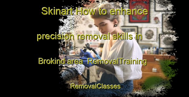 Skinart How to enhance precision removal skills in Brokind area | RemovalTraining | RemovalClasses | SkinartTraining-Sweden