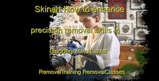 Skinart How to enhance precision removal skills in Gaddegolshult area | #RemovalTraining #RemovalClasses #SkinartTraining-Sweden