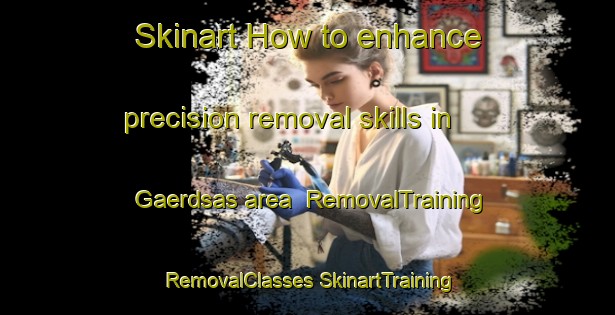 Skinart How to enhance precision removal skills in Gaerdsas area | #RemovalTraining #RemovalClasses #SkinartTraining-Sweden