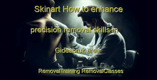 Skinart How to enhance precision removal skills in Gideabruk area | #RemovalTraining #RemovalClasses #SkinartTraining-Sweden