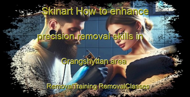 Skinart How to enhance precision removal skills in Grangshyttan area | #RemovalTraining #RemovalClasses #SkinartTraining-Sweden