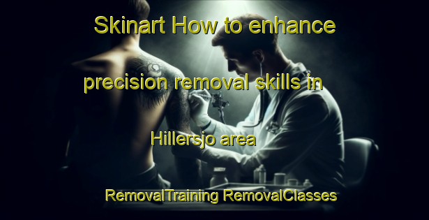 Skinart How to enhance precision removal skills in Hillersjo area | #RemovalTraining #RemovalClasses #SkinartTraining-Sweden