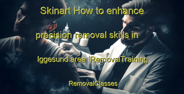 Skinart How to enhance precision removal skills in Iggesund area | RemovalTraining | RemovalClasses | SkinartTraining-Sweden