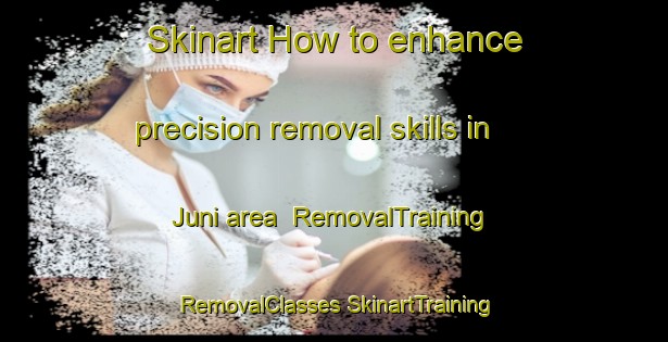 Skinart How to enhance precision removal skills in Juni area | #RemovalTraining #RemovalClasses #SkinartTraining-Sweden