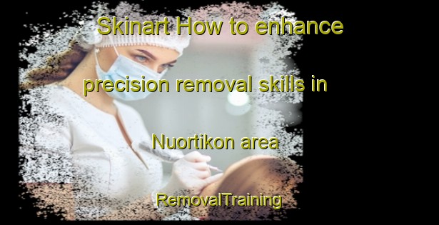 Skinart How to enhance precision removal skills in Nuortikon area | RemovalTraining | RemovalClasses | SkinartTraining-Sweden