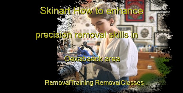 Skinart How to enhance precision removal skills in Oexabaeck area | #RemovalTraining #RemovalClasses #SkinartTraining-Sweden