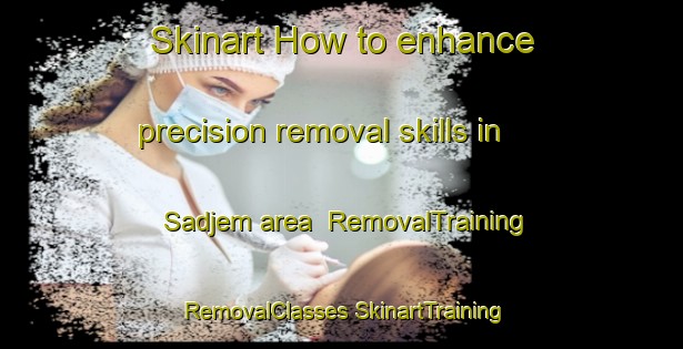 Skinart How to enhance precision removal skills in Sadjem area | #RemovalTraining #RemovalClasses #SkinartTraining-Sweden