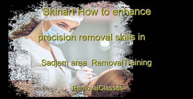 Skinart How to enhance precision removal skills in Sadjem area | RemovalTraining | RemovalClasses | SkinartTraining-Sweden