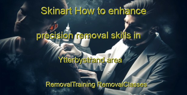 Skinart How to enhance precision removal skills in Ytterbystrand area | #RemovalTraining #RemovalClasses #SkinartTraining-Sweden