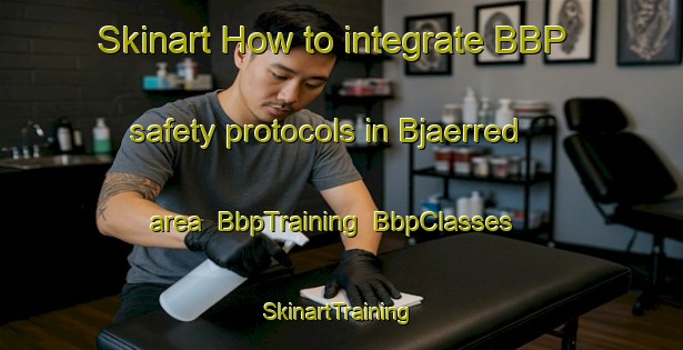 Skinart How to integrate BBP safety protocols in Bjaerred area | BbpTraining | BbpClasses | SkinartTraining-Sweden