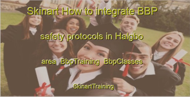 Skinart How to integrate BBP safety protocols in Halgbo area | BbpTraining | BbpClasses | SkinartTraining-Sweden