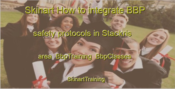 Skinart How to integrate BBP safety protocols in Stackris area | BbpTraining | BbpClasses | SkinartTraining-Sweden