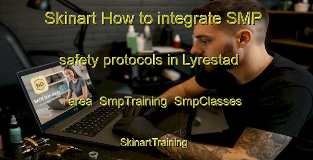 Skinart How to integrate SMP safety protocols in Lyrestad area | SmpTraining | SmpClasses | SkinartTraining-Sweden