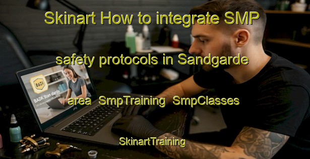 Skinart How to integrate SMP safety protocols in Sandgarde area | SmpTraining | SmpClasses | SkinartTraining-Sweden