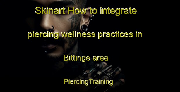 Skinart How to integrate piercing wellness practices in Bittinge area | #PiercingTraining #PiercingClasses #SkinartTraining-Sweden