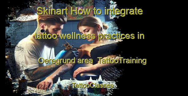 Skinart How to integrate tattoo wellness practices in Oeregrund area | TattooTraining | TattooClasses | SkinartTraining-Sweden
