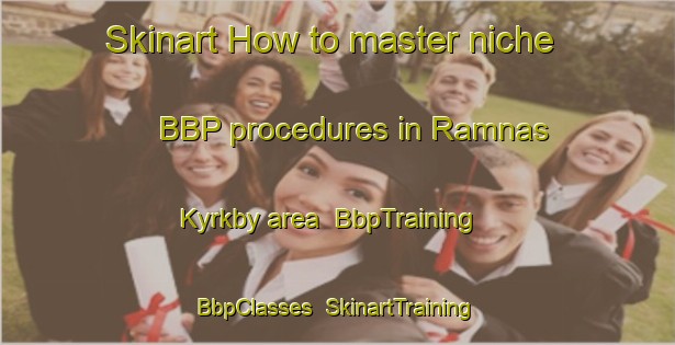 Skinart How to master niche BBP procedures in Ramnas Kyrkby area | BbpTraining | BbpClasses | SkinartTraining-Sweden