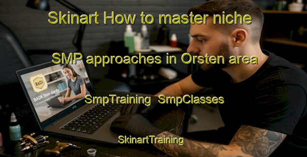 Skinart How to master niche SMP approaches in Orsten area | SmpTraining | SmpClasses | SkinartTraining-Sweden