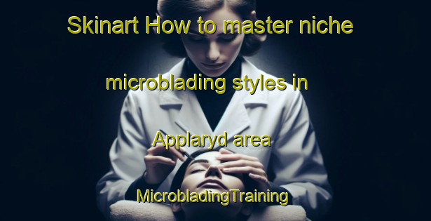 Skinart How to master niche microblading styles in Applaryd area | #MicrobladingTraining #MicrobladingClasses #SkinartTraining-Sweden