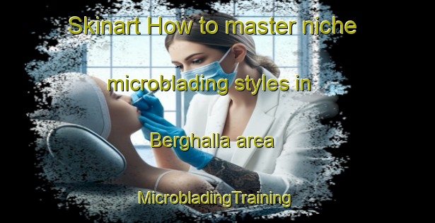 Skinart How to master niche microblading styles in Berghalla area | #MicrobladingTraining #MicrobladingClasses #SkinartTraining-Sweden