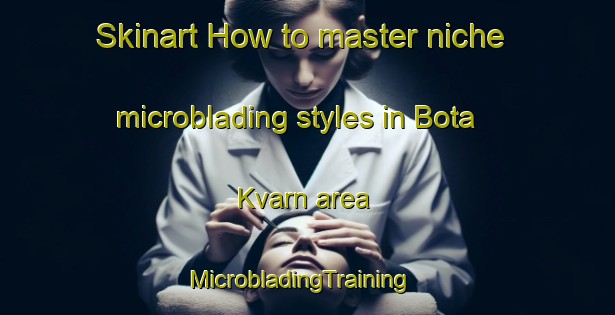 Skinart How to master niche microblading styles in Bota Kvarn area | MicrobladingTraining | MicrobladingClasses | SkinartTraining-Sweden