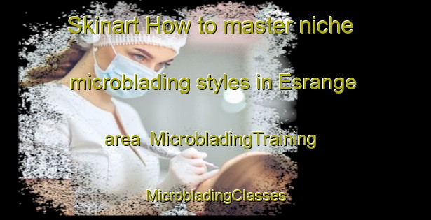 Skinart How to master niche microblading styles in Esrange area | #MicrobladingTraining #MicrobladingClasses #SkinartTraining-Sweden