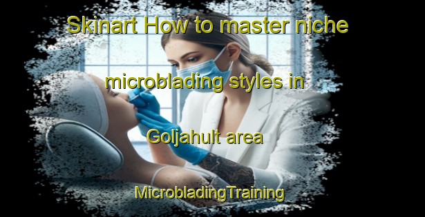 Skinart How to master niche microblading styles in Goljahult area | #MicrobladingTraining #MicrobladingClasses #SkinartTraining-Sweden