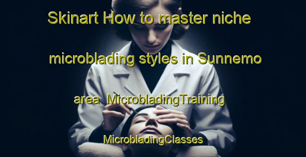 Skinart How to master niche microblading styles in Sunnemo area | #MicrobladingTraining #MicrobladingClasses #SkinartTraining-Sweden