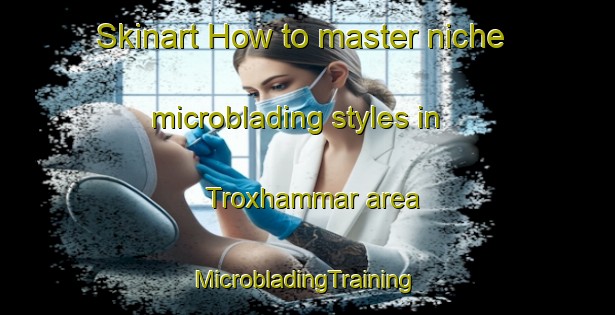 Skinart How to master niche microblading styles in Troxhammar area | #MicrobladingTraining #MicrobladingClasses #SkinartTraining-Sweden