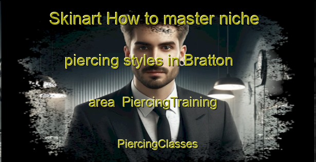 Skinart How to master niche piercing styles in Bratton area | #PiercingTraining #PiercingClasses #SkinartTraining-Sweden