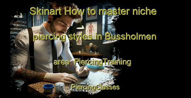 Skinart How to master niche piercing styles in Bussholmen area | #PiercingTraining #PiercingClasses #SkinartTraining-Sweden